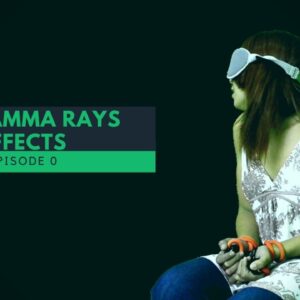 THE GAMMA RAYS EFFECTS - Episode 0