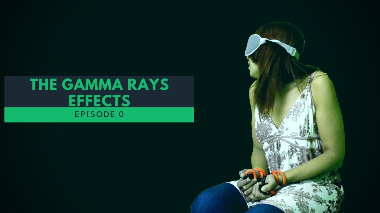 THE GAMMA RAYS EFFECTS - Episode 0