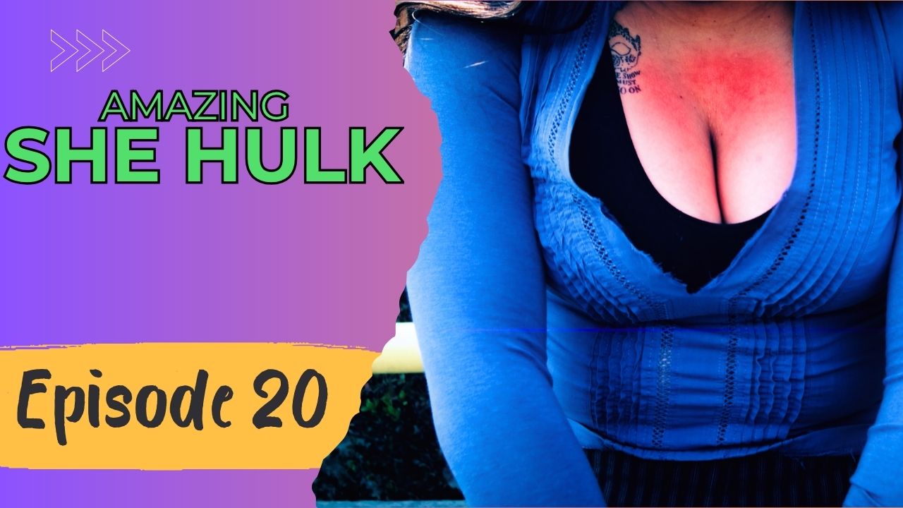 AMAZING SHE HULK Reboot - Episode 20