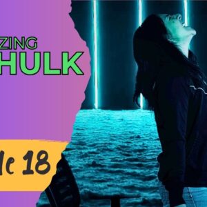 AMAZING SHE HULK Reboot - Episode 18