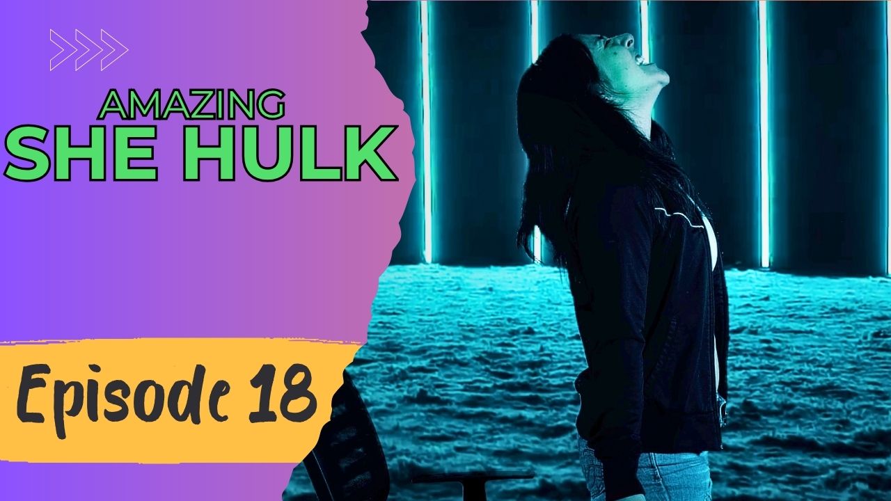 AMAZING SHE HULK Reboot - Episode 18