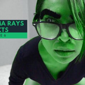 THE GAMMA RAYS EFFECTS - Episode 6