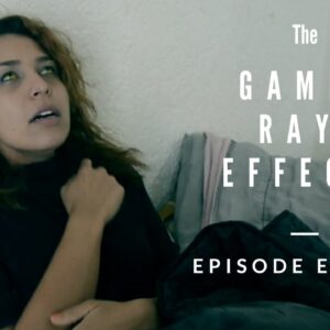 THE GAMMA RAYS EFFECTS - Episode 11