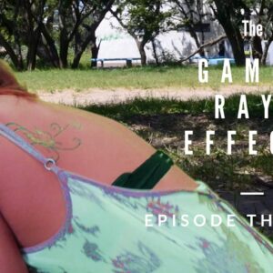 THE GAMMA RAYS EFFECTS - Episode 13