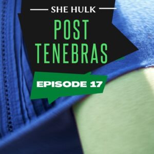 SHE HULK POST TENEBRAS 1 - Episode 17