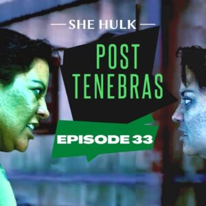 SHE HULK POST TENEBRAS 1 - Episode 33